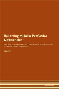 Reversing Miliaria Profunda: Deficiencies The Raw Vegan Plant-Based Detoxification & Regeneration Workbook for Healing Patients. Volume 4
