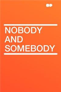 Nobody and Somebody