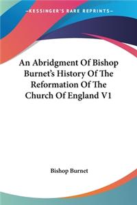 An Abridgment Of Bishop Burnet's History Of The Reformation Of The Church Of England V1