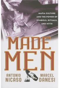 Made Men: Mafia Culture and the Power of Symbols, Rituals, and Myth