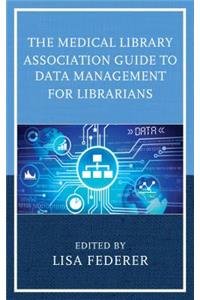 Medical Library Association Guide to Data Management for Librarians