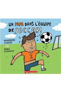 Un Papa Dans l'Équipe de Soccer!