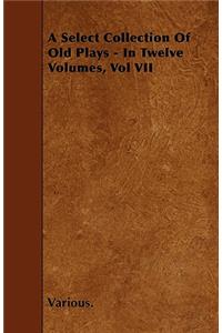 A Select Collection Of Old Plays - In Twelve Volumes, Vol VII