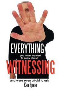 Everything You Never Wanted to Know About Witnessing