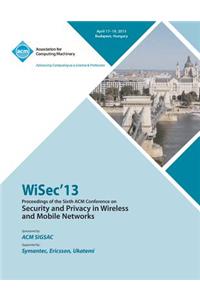 WiSEC 13 Proceedings of the Sixth ACM Conference on Security and Privacy in Wireless and Mobile Networks
