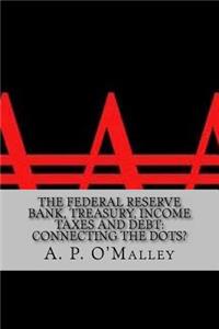 The Federal Reserve Bank, Treasury, Income Taxes and Debt