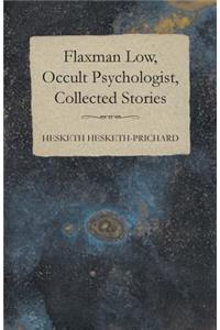 Flaxman Low, Occult Psychologist, Collected Stories