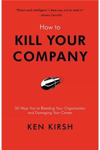 How to Kill Your Company