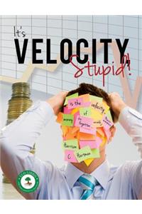 It's Velocity Stupid!