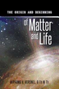 Origin and Beginning of Matter and Life