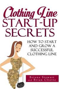 Clothing Line Start Up Secrets: How to Start and Grow a Successful Clothing Line