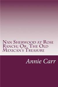Nan Sherwood at Rose Ranch; Or, The Old Mexican's Treasure