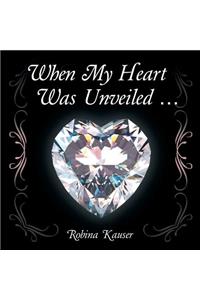 When My Heart Was Unveiled ...