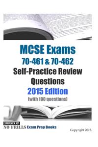 MCSE Exams 70-461 & 70-462 Self-Practice Review Questions 2015 Edition