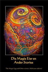 Die Magie Eier En Ander Stories: The Magic Egg and Other Eggs (Afrikaans Edition)