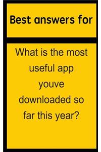 Best Answers for What Is the Most Useful App Youve Downloaded So Far This Year?