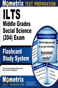 Ilts Middle Grades Social Science (204) Exam Flashcard Study System