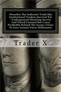 Abandon The Indicator Trade like Institutional Traders Survival Kit