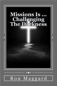 Missions Is ... Challenging The Darkness