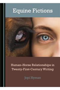 Equine Fictions: Humanâ "Horse Relationships in Twenty-First-Century Writing