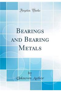 Bearings and Bearing Metals (Classic Reprint)