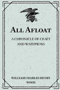 All Afloat: A Chronicle of Craft and Waterways