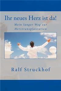 Ihr neues Herz ist da!: Mein langer Weg zur Herztransplantation