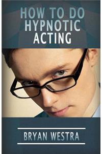 How To Do Hypnotic Acting