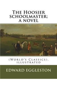 The Hoosier schoolmaster; a novel, By Edward Eggleston (illustrated)