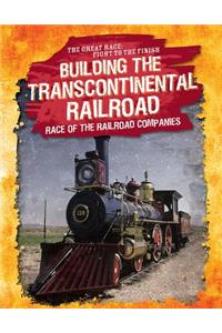 Building the Transcontinental Railroad