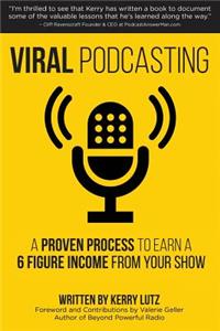 Viral Podcasting: How To Earn A 6 Figure Income From Your Podcast