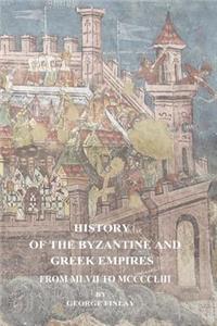 History of the Byzantine and Greek Empires From MLVII to MCCCCLIII