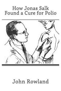 How Jonas Salk Found a Cure for Polio