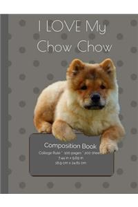 I LOVE MY Chow Chow Dog Composition Notebook