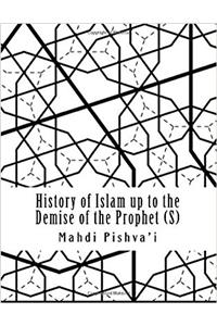 History of Islam Up to the Demise of the Prophet (S)