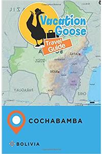 Vacation Goose Travel Guide Cochabamba Bolivia