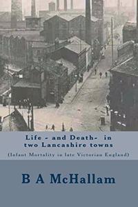 Life and Death in two Lancashire town (infant mortality in late Victorian England)