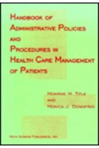 Handbook of Administrative Policies & Procedures in Health Care Management of Patients