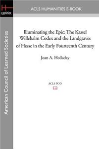 Illuminating the Epic: The Kassel Willehalm Codex and the Landgraves of Hesse in the Early Fourteenth Century