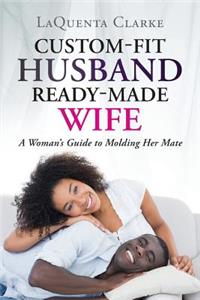Custom-Made Husband Ready-Made Wife
