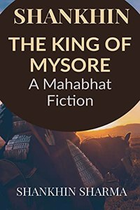 Shankhin - the King of Mysore : A Mahabharat Fiction