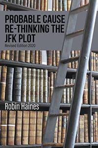 Probable Cause Re-Thinking the JFK Plot