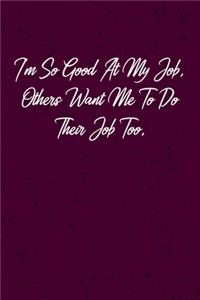 I'm So Good At My Job, Others Want Me To Do Their Job Too.