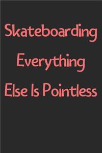 Skateboarding Everything Else Is Pointless