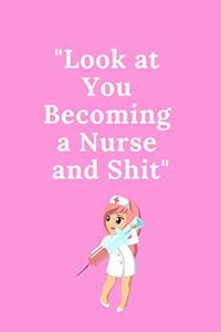Look at You Becoming a Nurse and Shit