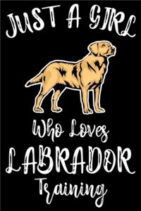 Just A Girl Who Loves Labrador Training