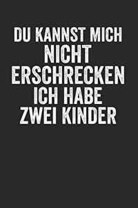 Du kannst mich nicht Erschrecken ich habe zwei Kinder