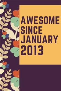 Awesome Since January 2013 Notebook Birthday Gift: Lined Notebook / Journal Gift, 120 Pages, 6x9, Soft Cover, Matte Finish