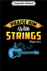 Composition Notebook: Praise Him With Strings Christian Guitar Jesus Gift Premium Journal/Notebook Blank Lined Ruled 6x9 100 Pages