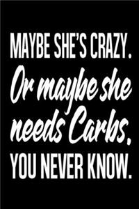 Maybe She's Crazy. Or Maybe She Needs Carbs. You Never Know.